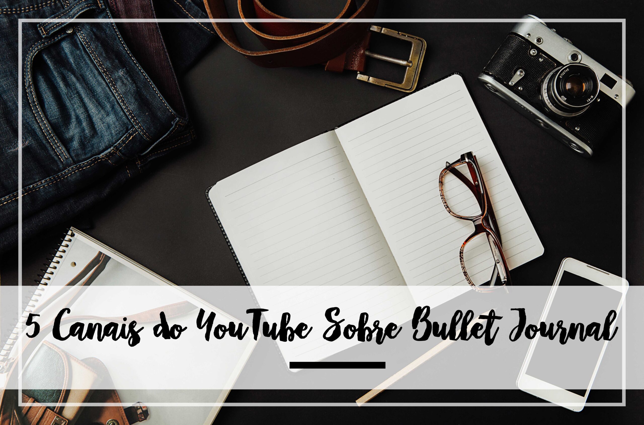 5 Canais do YouTube Sobre Bullet Journal